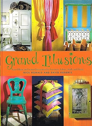 Grand Illusions : Paint Effects And Instant Decoration For Furniture, Fabric, Walls And Floors :