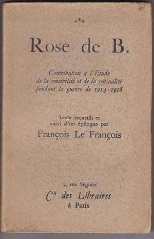ROSE de B. - Contibution à l'Etude de la Sensibilité et de la Sensualité pendant la Guerre de 191...