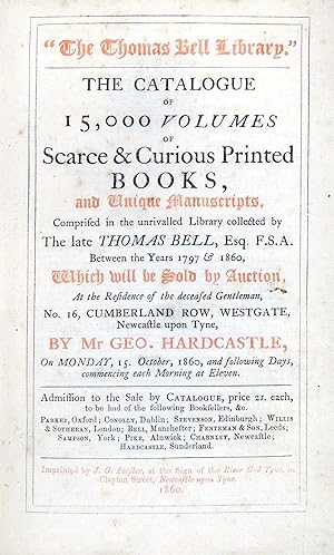 The Thomas Bell Library. The Catalogue of 15,000 Volumes of Scarce & Curious Printed Books, and U...