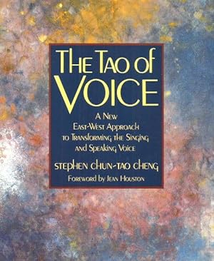 THE TAO OF VOICE : A New Approach to Transforming the Singing and Speaking Voice