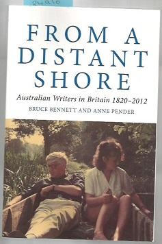 From A Distant Shore: Australian Writers In Britain 1820-2012 (Australian Literary Studies)