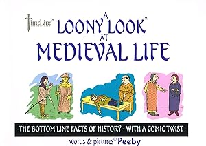 A Loony Look At Medieval Life : The Bottom Line Facts Of History -- With A Twist :