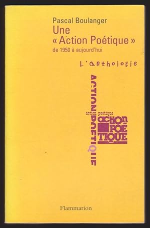 Une " Action Poétique " de 1950 à aujourd'hui - L'anthologie, précédée d'une présentation Historique