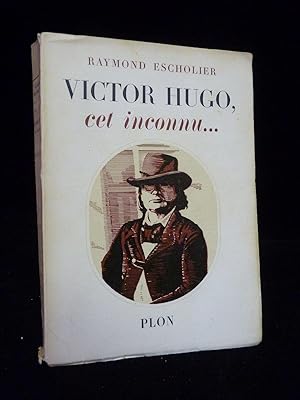 Victor Hugo, cet inconnu.