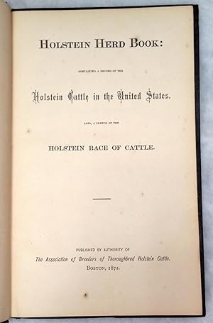 Holstein Herd Book: Containing a Record of the Holstein Cattle in the United States. Also, A sket...