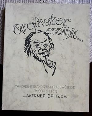 Großvater erzählt. Märchen und andere unglaubwürdige Geschichten.