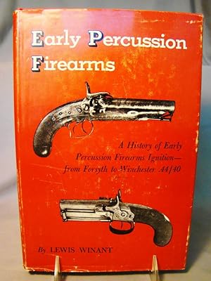 Early Percussion Firearms A History of Early Percussion Firearms Ignition---from Forsyth to Winch...
