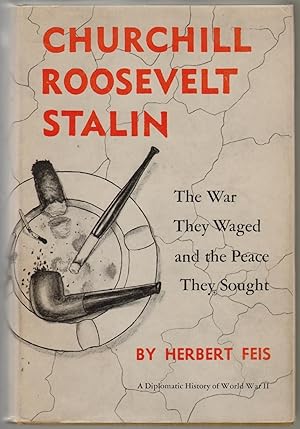 Churchill Roosevelt Stalin, The War They Waged and the Peace They Brought