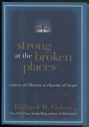 Strong at the Broken Places Voices of Illness, a Chorus of Hope