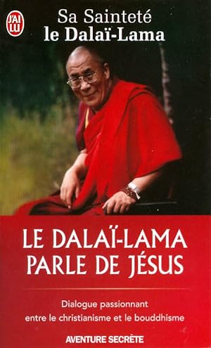 Le Dalaï-Lama parle de Jésus: Dialogue passionnant entre le christianisme et le bouddhisme