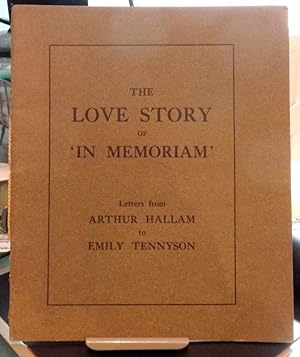 The Love Story of "In Memoriam". Letters From Arthur Hallam to Emily Tennyson