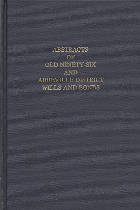 Abstracts Of Old Ninety Six And Abbeville District Wills And Bonds: As On File In The Abbeville, ...
