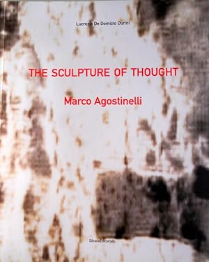 THE SCULPTURE OF THOUGHT. LA SCULTURA DEL PENSIERO. MARCO AGOSTINELLI. (English Edition Ediz. ing...