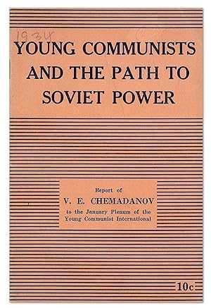 Young Communists and the Path to Soviet Power: Report of V.E. Chemadanov to the January Plenum of...