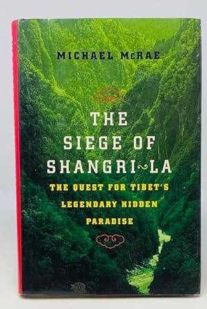 The Siege of Shangri-La: The Quest for Tibet's Sacred Hidden Paradise
