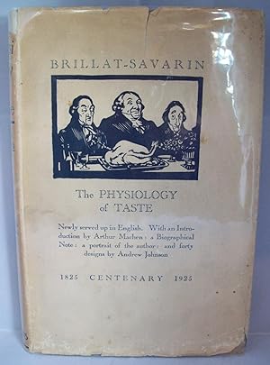 The Phsyiology of Taste or Meditations on Transcendental Gastronomy. With an Introduction by Arth...