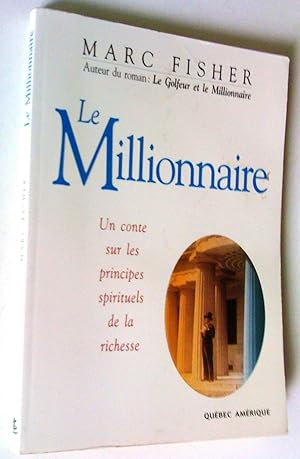 Le Millionnaire. Un conte sur les principes spirituels de la richesse