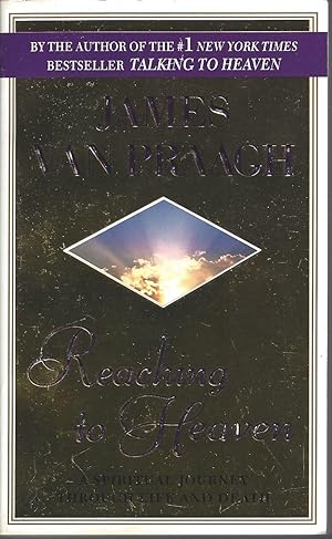 Reaching to Heaven A Spiritual Journey Through Life and Death