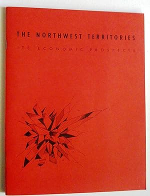 The Northwest Territories : its economic prospects. A brief presented to the Royal Commission on ...