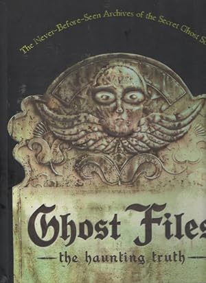 Ghost Files: the haunting truth (The Never-Before-Seen Archives of the Secret Ghost Society)
