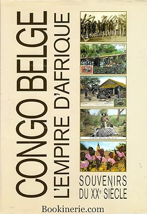 CONGO BELGE - L'EMPIRE D'AFRIQUE - SOUVENIRS DU XXe SIÈCLE.
