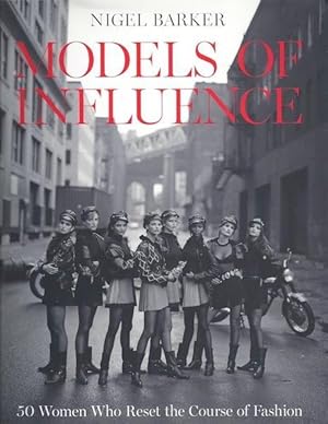 Models of Influence: 50 Women Who Reset the Course of Fashion SIGNED