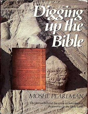 Digging Up the Bible the stories behind the great archaeological discoveries in the Holy Land