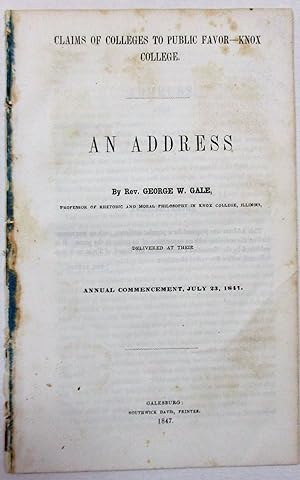 CLAIMS OF COLLEGES TO PUBLIC FAVOR- KNOX COLLEGE. AN ADDRESS BY REV. GEORGE W. GALE, PROFESSOR OF...