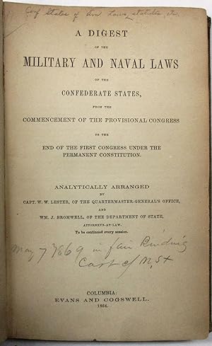 A DIGEST OF THE MILITARY AND NAVAL LAWS OF THE CONFEDERATE STATES, FROM THE COMMENCEMENT OF THE P...