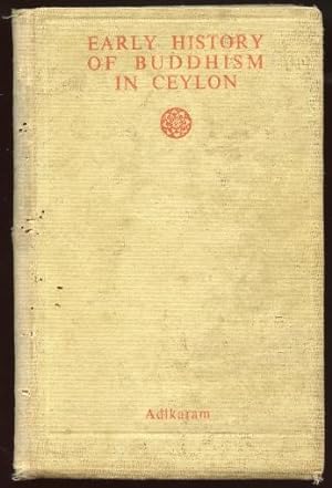 Early History of Buddhism in Ceylon Or "State of Buddhism in Ceylon As Revealed by the Pali Comme...
