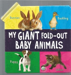 My Giant Fold-Out Baby Animals : Bunnies : Duckling : Puppy : Kitten
