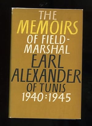 THE MEMOIRS OF FIELD-MARSHAL EARL ALEXANDER OF TUNIS: THE ALEXANDER MEMOIRS 1940-1945