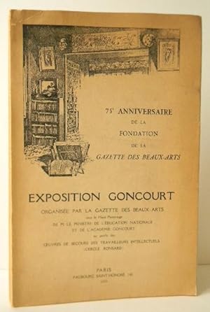EXPOSITION GONCOURT organisée par la Gazette des Beaux-Arts (75ème anniversaire de la Fondation d...