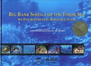 Big bank shoals of the Timor Sea : an environmental resource atlas.