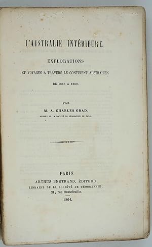L'Australie Interieure. Explorations et Voyages a Travers le Continent Australien. De 1860 a 1862
