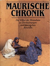 Maurische Chronik : d. Völker d. Westsahara in histor. Überlieferungen u. Berichten. hrsg. von Wo...