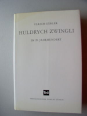 Huldrych Zwingli im 20. Jh. Forschungsbericht 1897-1972