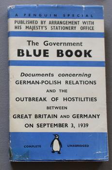 The Government Blue Book : Documents concerning German-Polish Relations and the Outbreak of Hosti...