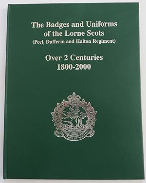 The Badges and Uniforms of the Lorne Scots (Peel, Dufferin and Halton Regiment ) Over 2 Centuries...