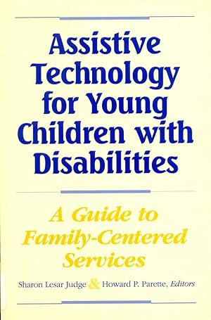 ASSISTIVE TECHNOLOGY FOR YOUNG CHILDREN WITH DISABILITIES : A Guide for Providing Family-Centered...