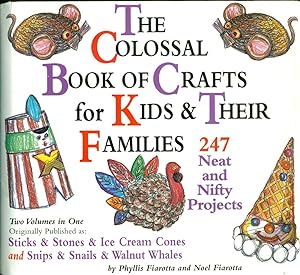 THE COLOSSAL BOOK OF CRAFTS FOR KIDS & THEIR FAMILIES : 247 Neat and Nifty Projects
