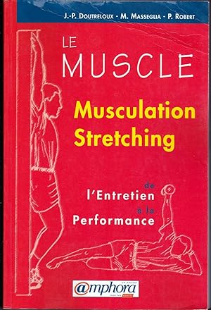 Le muscle. De l'entretien à la performance. Musculation - Stretching.