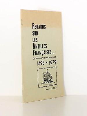 Regards sur les Antilles françaises. De la découverte à nos jours , 1493 - 1979