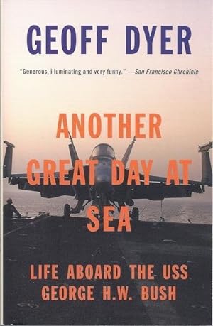Another Great Day at Sea: Life Aboard the USS George H.W. Bush SIGNED