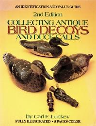 COLLECTING ANTIQUE BIRD DECOYS AND DUCK CALLS:an identification and value Guide