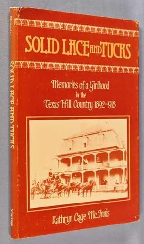Solid Lace and Tucks: Memories of a Girlhood in the Texas Hill Country 1892-1918
