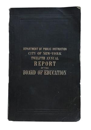 Twelfth Annual report of the Board of Education, of the City and County of New York