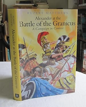 Alexander the Great at the Battle of Granicus: A Campaign in Context