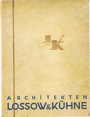 Neue Werkkunst. Architekten Lossow & Kühne. Dresden. Mit einer Einleitung von Werner Hegemann.