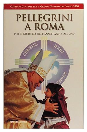 Pellegrini a Roma per il Giubileo dell'anno Santo del 2000 Guida artistica spirituale